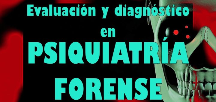 Actualizaciones en Psiquiatría Forense: Evaluación y Tratamiento en el Contexto Legal