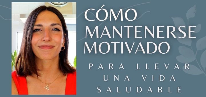 Cómo mantener la motivación para llevar una vida saludable