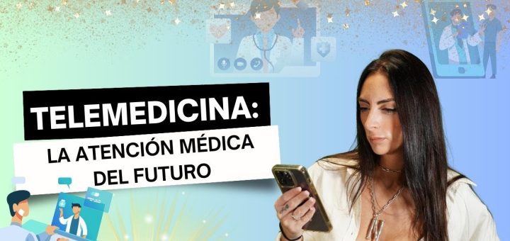 Telemedicina: El Futuro de la Atención Médica a Distancia