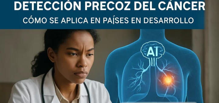 cómo se aplica en países en desarrollo Cómo funciona la IA en la detección precoz del cáncer
