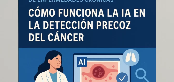 cómo influye en el tratamiento de enfermedades crónicas Cómo funciona la IA en la detección precoz del cáncer