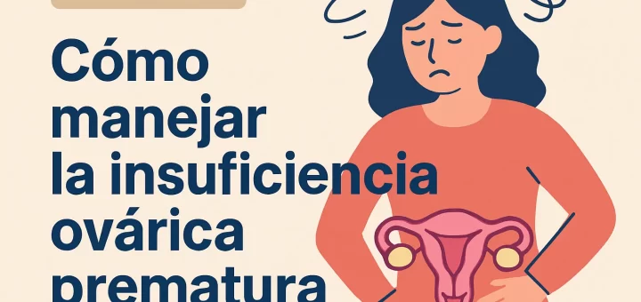 Cómo manejar la insuficiencia ovárica prematura