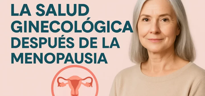 Todo sobre la salud ginecológica después de la menopausia