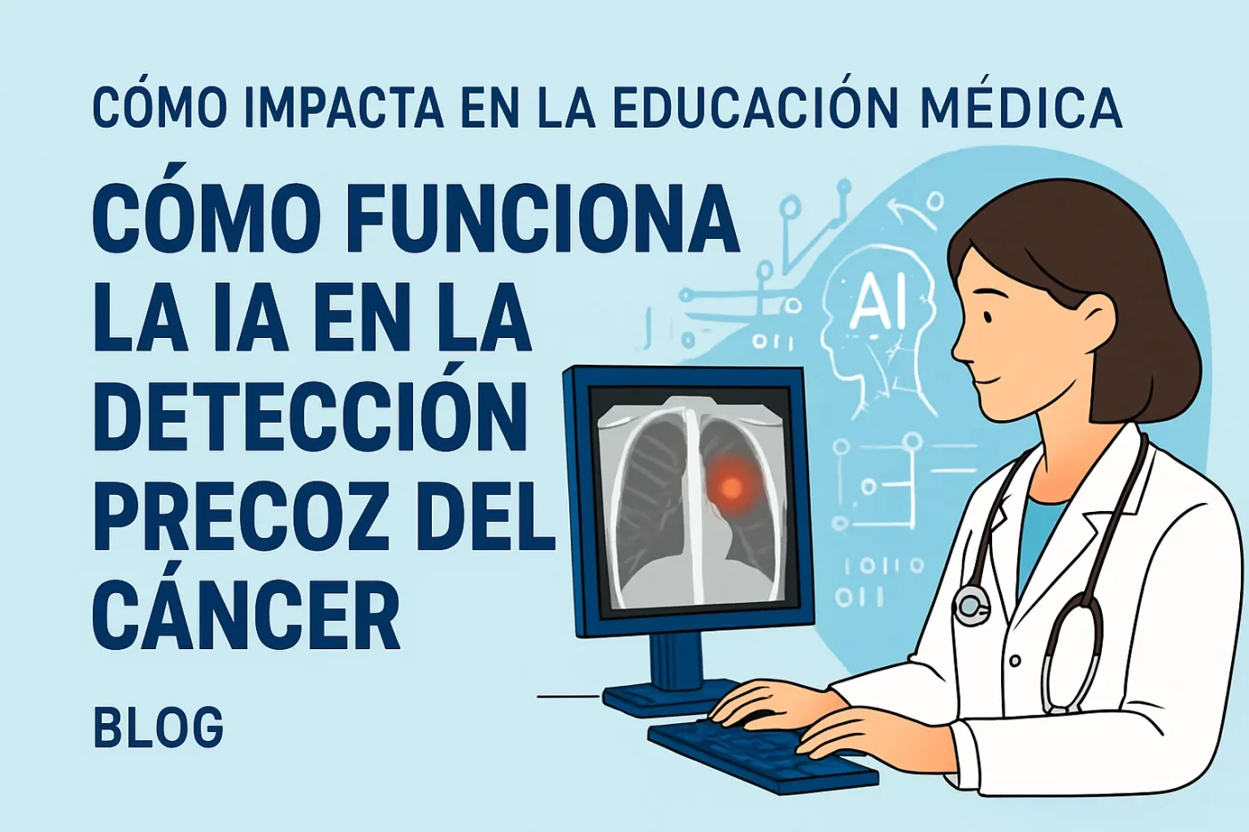 cómo impacta en la educación médica Cómo funciona la IA en la detección precoz del cáncer