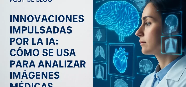innovaciones impulsadas por Cómo se usa la IA para analizar imágenes médicas