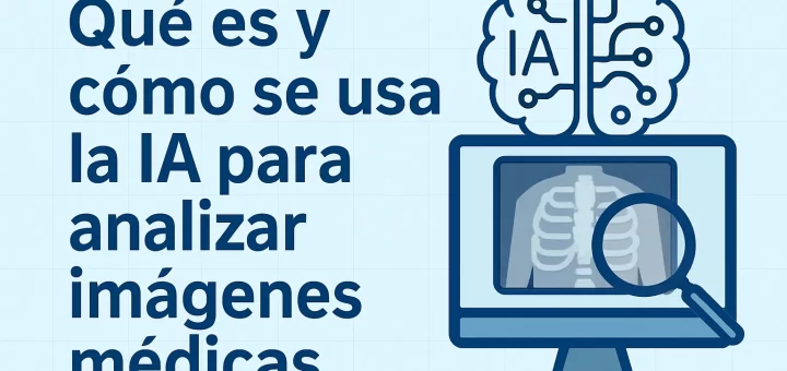 qué es Cómo se usa la IA para analizar imágenes médicas