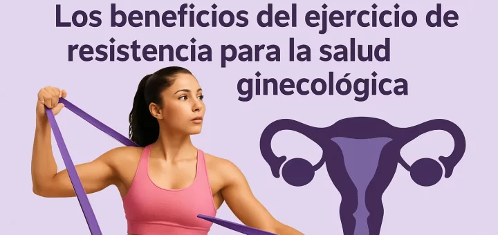 Los beneficios del ejercicio de resistencia para la salud ginecológica