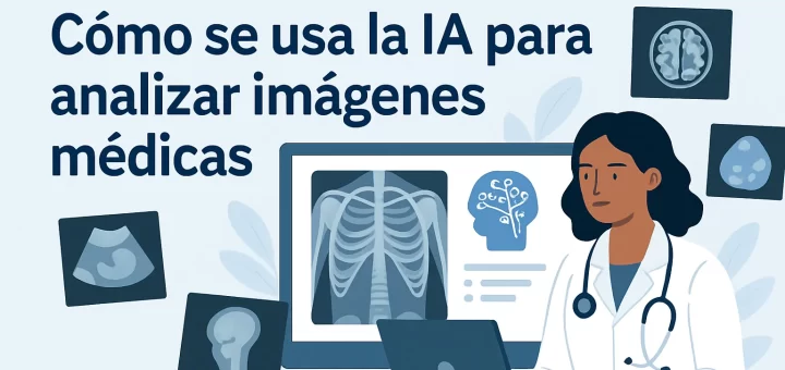 cómo ayuda a los profesionales de la salud Cómo se usa la IA para analizar imágenes médicas