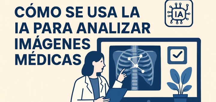 cómo se valida la efectividad de Cómo se usa la IA para analizar imágenes médicas