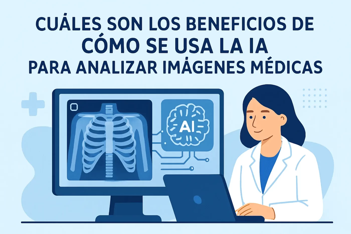 cuáles son los beneficios de Cómo se usa la IA para analizar imágenes médicas