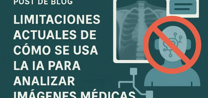 limitaciones actuales de Cómo se usa la IA para analizar imágenes médicas