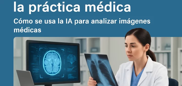 cómo ha cambiado la práctica médica con Cómo se usa la IA para analizar imágenes médicas