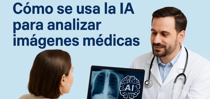cómo impacta en la relación médico-paciente Cómo se usa la IA para analizar imágenes médicas