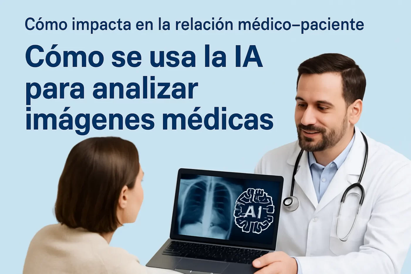 cómo impacta en la relación médico-paciente Cómo se usa la IA para analizar imágenes médicas
