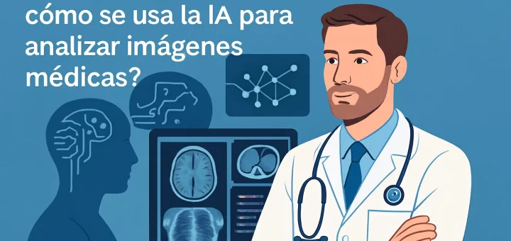 cuál es el rol del médico frente a Cómo se usa la IA para analizar imágenes médicas