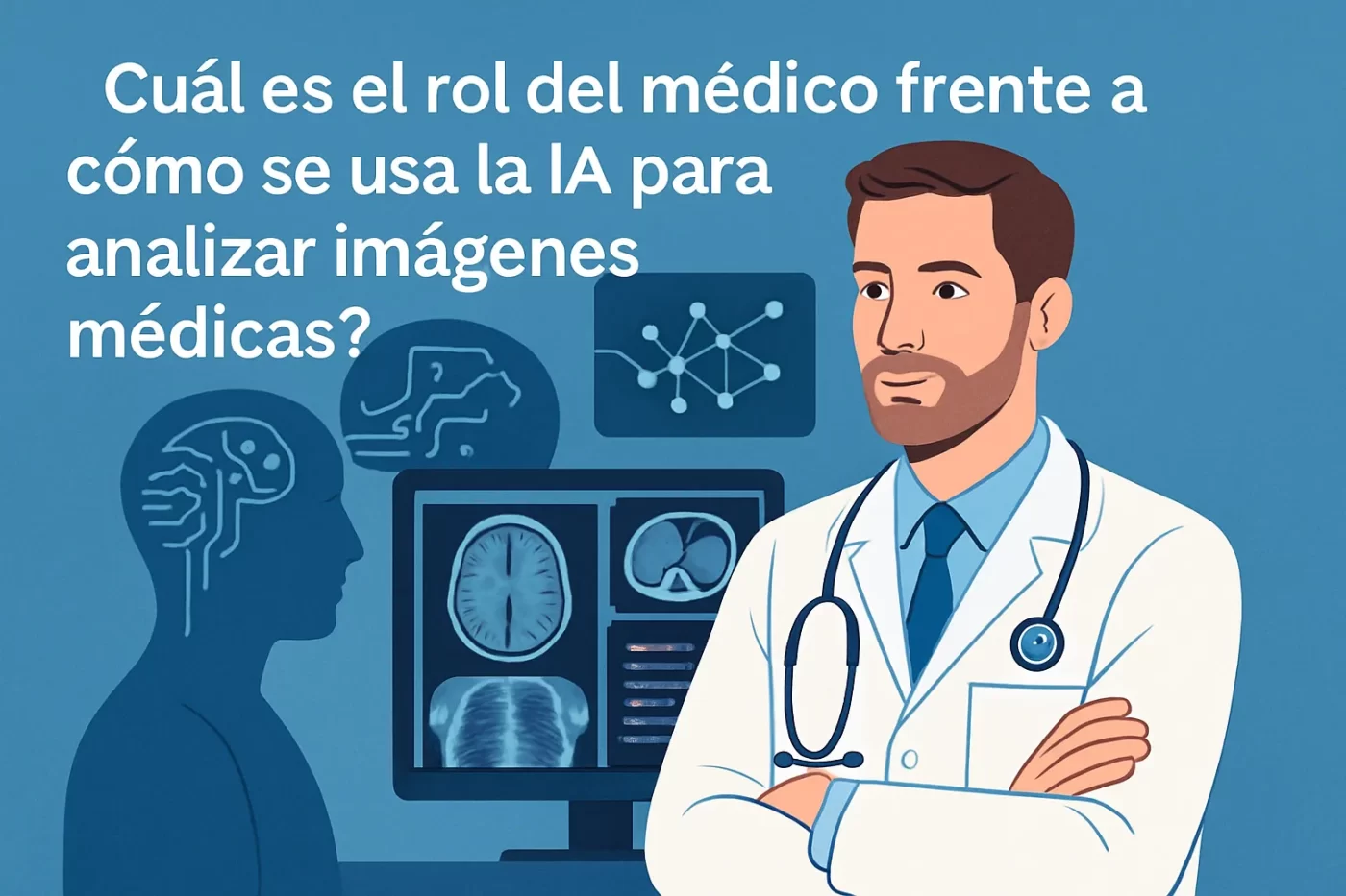 cuál es el rol del médico frente a Cómo se usa la IA para analizar imágenes médicas