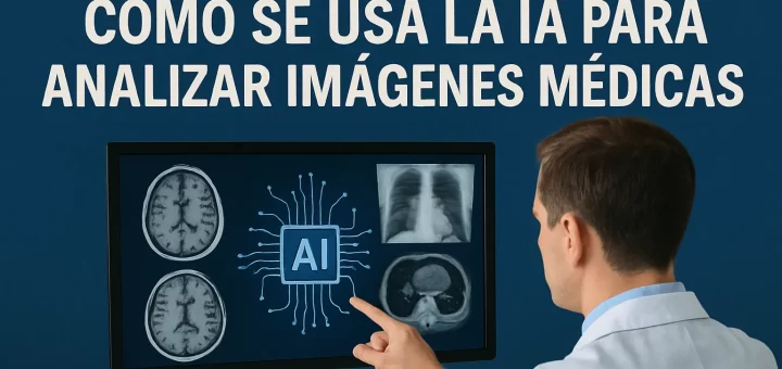 cómo impacta en la educación médica Cómo se usa la IA para analizar imágenes médicas