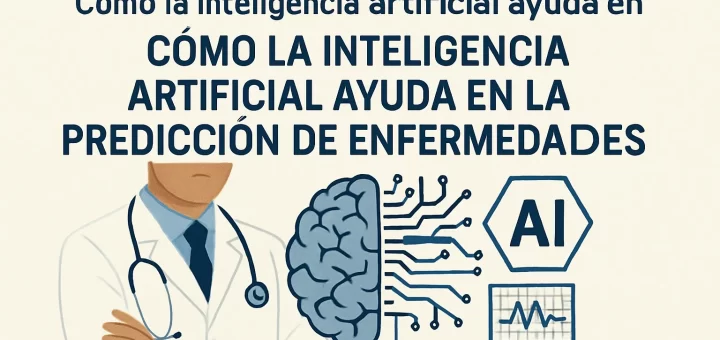 cómo ha cambiado la práctica médica con Cómo la inteligencia artificial ayuda en la predicción de enfermedades