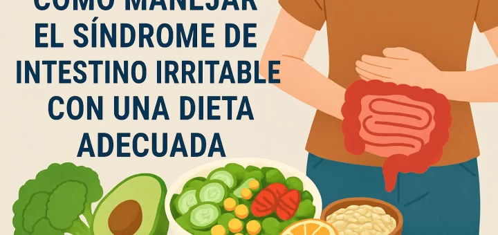 Cómo manejar el síndrome de intestino irritable con una dieta adecuada