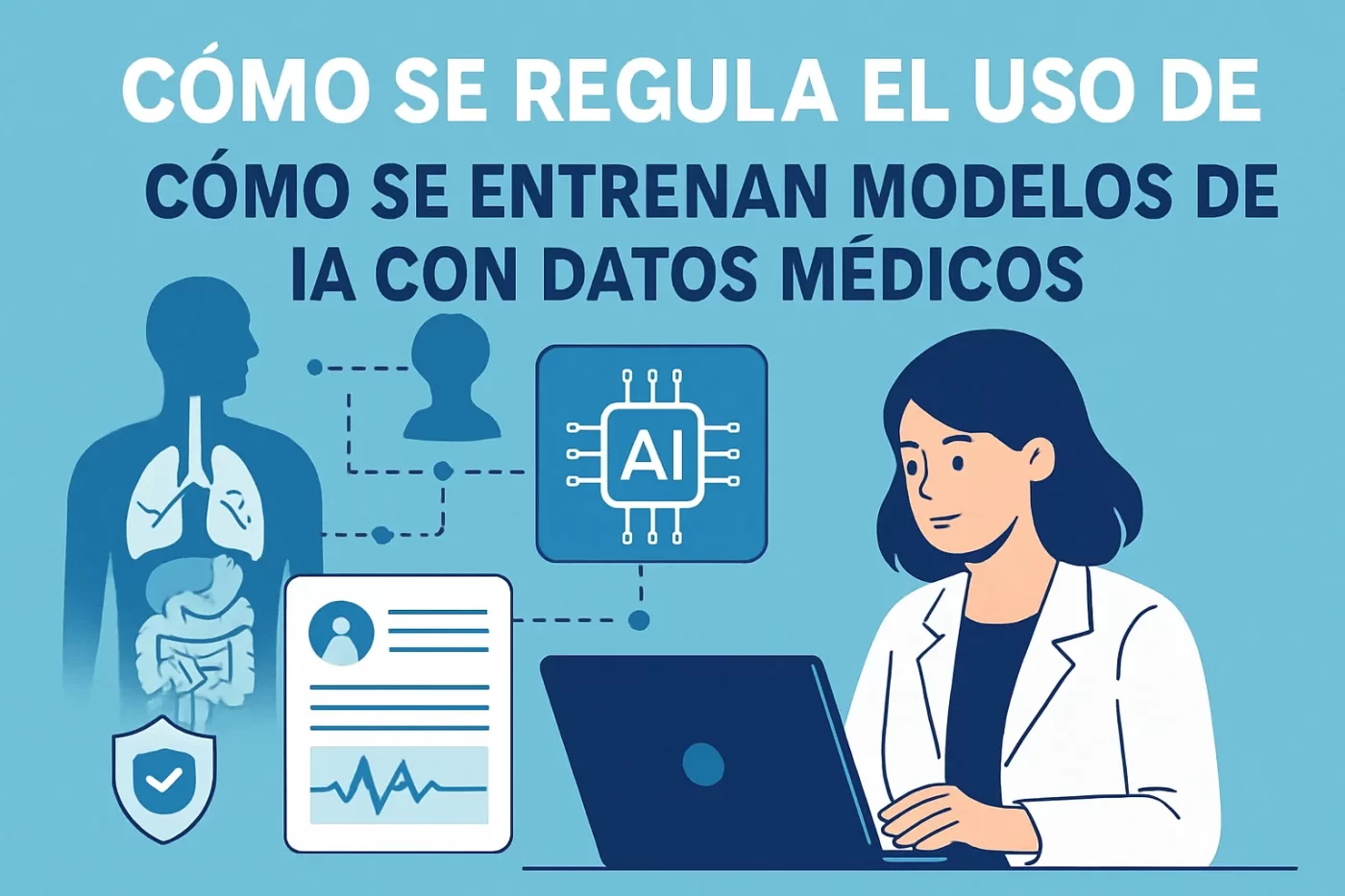 cómo se regula el uso de Cómo se entrenan modelos de IA con datos médicos