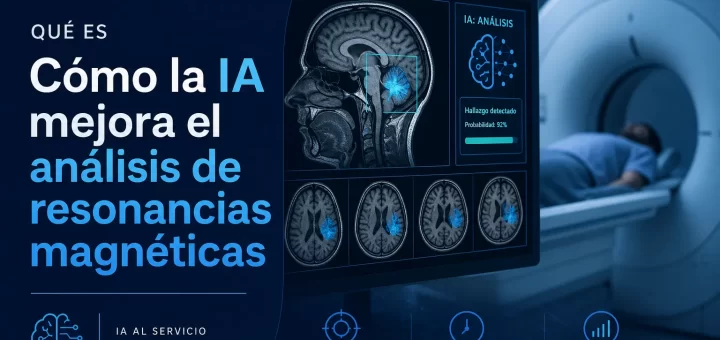qué es Cómo la IA mejora el análisis de resonancias magnéticas